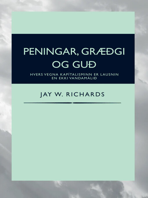 Upplýsingar um Peningar, græðgi og Guð eftir Jay W. Richards - Til útláns